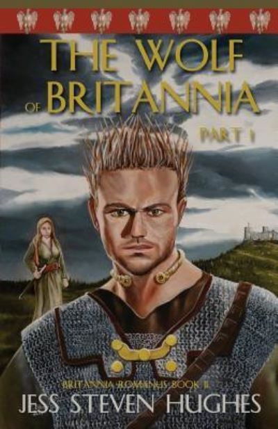 The Wolf of Britannia Part 1 - Jess Steven Hughes - Książki - Milford House Press - 9781620065617 - 3 maja 2018