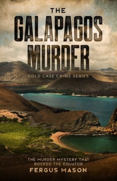 The Galapagos Murder: The Murder Mystery That Rocked the Equator - Cold Case Crime - Fergus Mason - Książki - Minute Help, Inc. - 9781629174617 - 29 lipca 2020