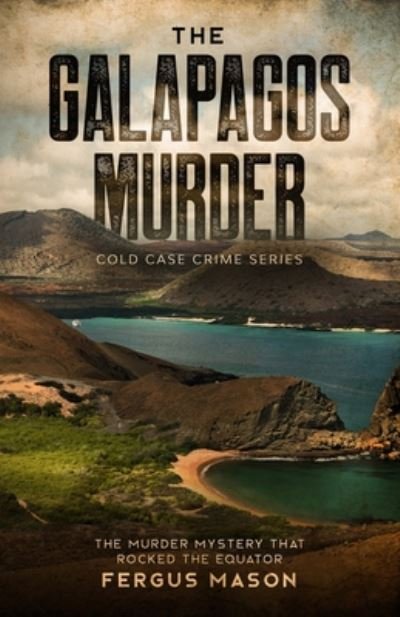 The Galapagos Murder: The Murder Mystery That Rocked the Equator - Cold Case Crime - Fergus Mason - Livros - Minute Help, Inc. - 9781629174617 - 29 de julho de 2020