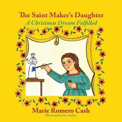 Cover for Marie Romero Cash · The Saint Maker's Daughter: A Christmas Dream Fulfilled (Pocketbok) (2019)