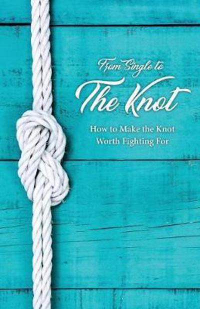 From Single to the Knot: How to Make the Knot Worth Fighting for - Candice Mummert - Books - Lucid Books - 9781632961617 - January 5, 2018