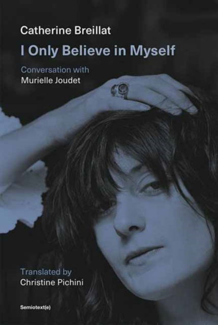 I Only Believe in Myself: Conversation with Murielle Joudet - Catherine Breillat - Books - Semiotext (E) - 9781635902617 - October 7, 2025