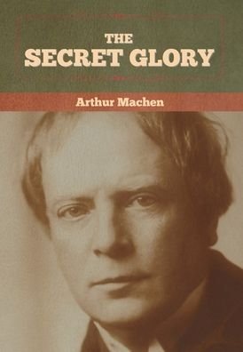 Cover for Arthur Machen · The Secret Glory (Innbunden bok) (2022)
