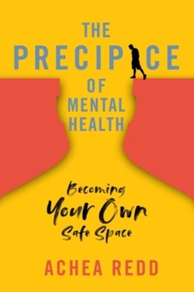 Cover for Achea Redd · The Precipice of Mental Health: Becoming Your Own Safe Space (Hardcover Book) (2022)