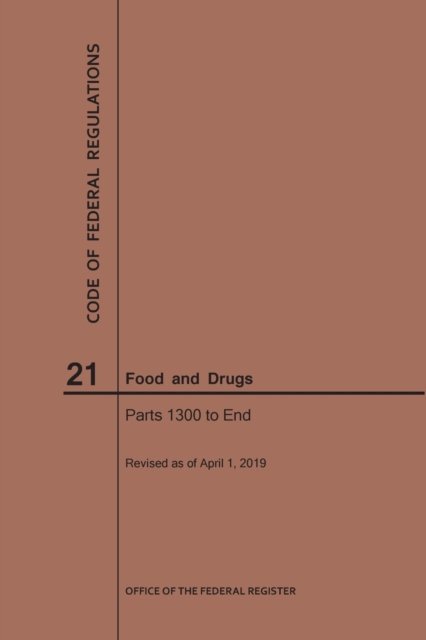 Cover for Nara · Code of Federal Regulations Title 21, Food and Drugs, Parts 1300-End, 2019 - Code of Federal Regulations (Pocketbok) [2019 edition] (2019)