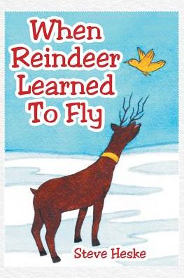 When Reindeer Learned to Fly - Steve Heske - Books - Page Publishing, Inc. - 9781644247617 - September 7, 2023