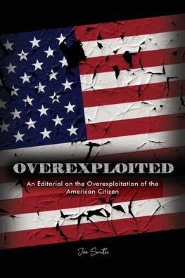 Overexploited - Joe Smith - Books - Dorrance Publishing Co. - 9781647022617 - August 21, 2020