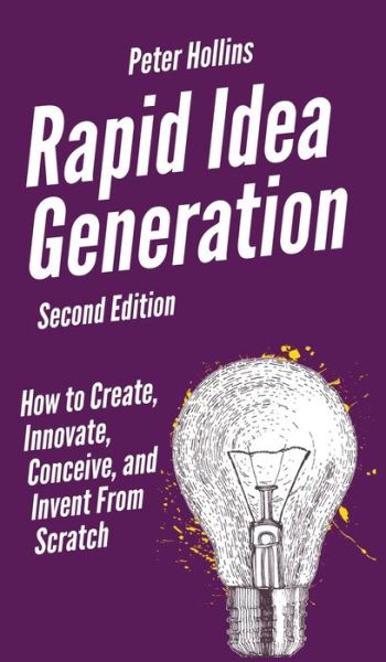 Cover for Peter Hollins · Rapid Idea Generation: How to Create, Innovate, Conceive, and Invent From Scratch (Hardcover Book) (2020)