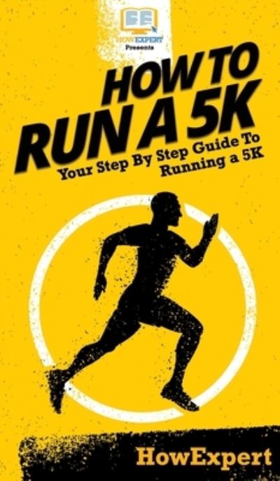 Cover for Howexpert · How To Run a 5K: Your Step By Step Guide To Running a 5K (Hardcover Book) (2020)