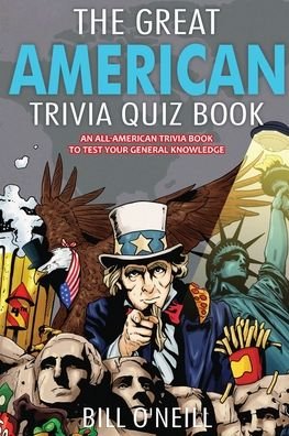 The Great American Trivia Quiz Book: An All-American Trivia Book to Test Your General Knowledge! - Bill O'Neill - Libros - Lak Publishing - 9781648450617 - 21 de junio de 2020