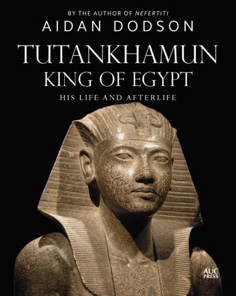 Cover for Aidan Dodson · Tutankhamun, King of Egypt: His Life and Afterlife - Lives and Afterlives (Hardcover Book) (2023)