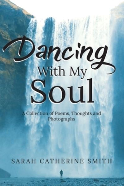 Cover for Sarah Catherine Smith · Dancing With My Soul (Book) (2022)