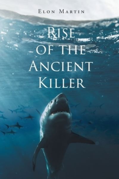 Cover for Elon Martin · Rise of the Ancient Killer (Paperback Book) (2020)
