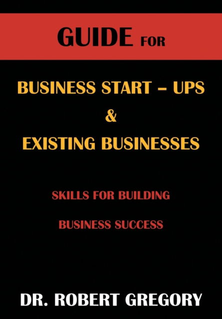 Cover for Dr Robert Gregory · Guide for Business Startups and Existing Businesses (Paperback Book) (2021)