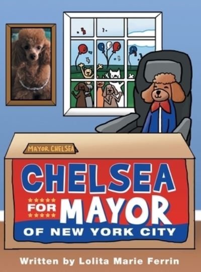 Lolita Marie Ferrin · Chelsea for Mayor of New York City (Hardcover Book) (2022)