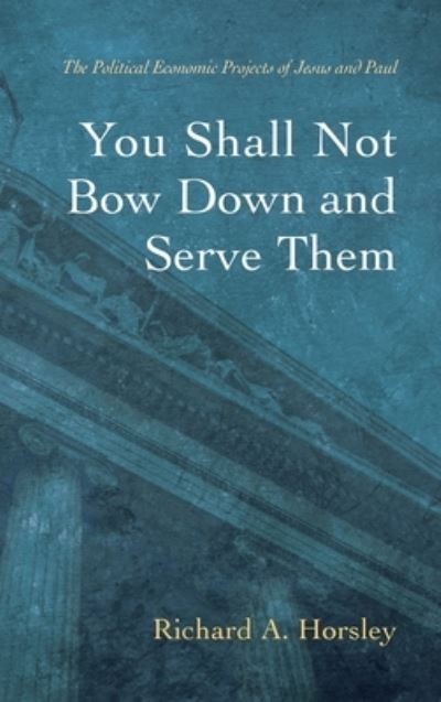 Cover for Richard A Horsley · You Shall Not Bow Down and Serve Them (Gebundenes Buch) (2021)