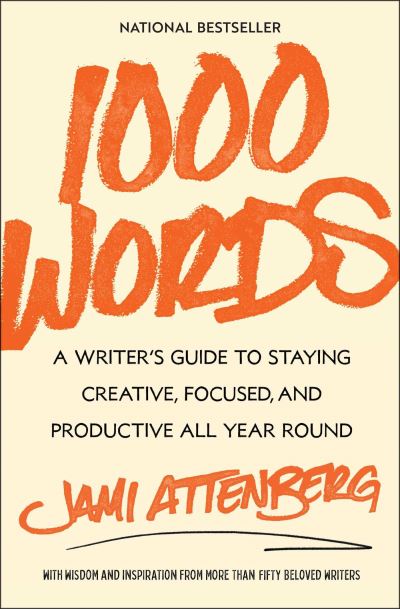 Cover for Jami Attenberg · 1000 Words: A Writer's Guide to Staying Creative, Focused, and Productive All Year Round (Paperback Book) (2025)