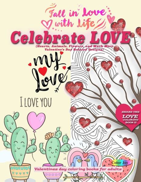 Celebrate LOVE (Hearts, Animals, Flowers, and Much More Valentine's Day Related Designs) - Color Joy - Książki - Independently Published - 9781673944617 - 10 grudnia 2019