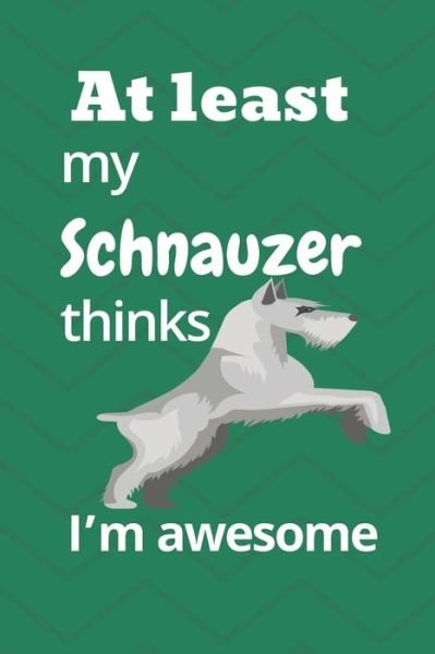Cover for Wowpooch Blog · At least My Schnauzer thinks I'm awesome (Taschenbuch) (2019)