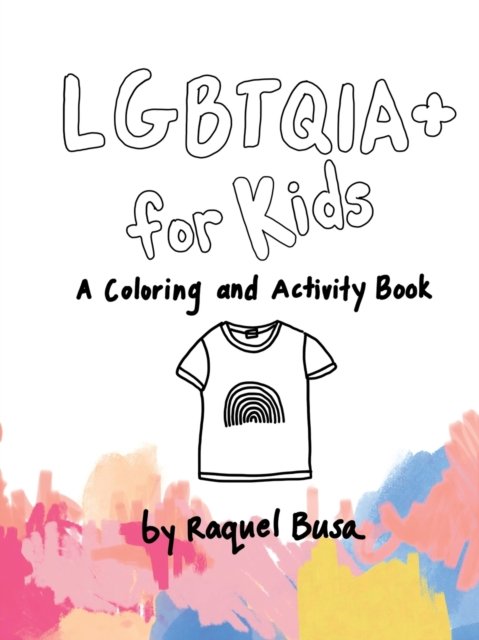 Cover for Raquel Busa · LGBTQIA+ For Kids: A Coloring and Activity Book (Taschenbuch) (2020)