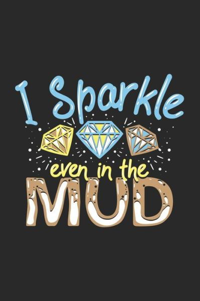 I Sparkle Even In The Mud - Funny Notebooks - Książki - Independently Published - 9781678361617 - 20 grudnia 2019