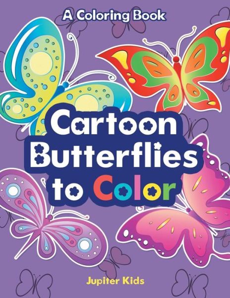 Cover for Jupiter Kids · Cartoon Butterflies to Color, a Coloring Book (Paperback Book) (2017)