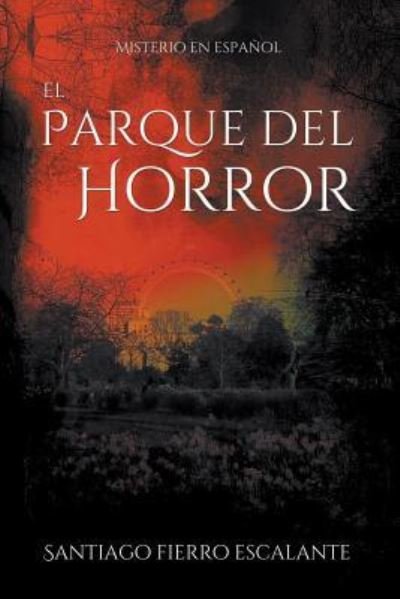 Cover for Santiago Fierro Escalante · El Parque del Horror (Pocketbok) (2016)