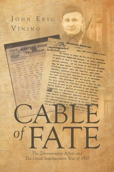 Cover for John Eric Vining · Cable of Fate: the Zimmermann Affair and (Paperback Book) (2016)