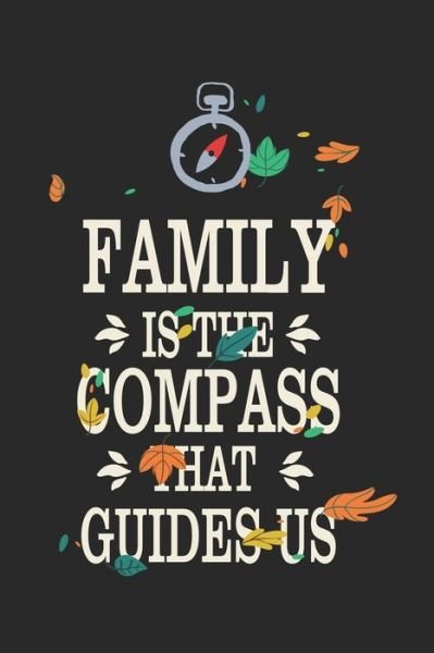 Family Is The Compass That Guides Us - Wj Notebooks - Bücher - Independently Published - 9781706394617 - 7. November 2019