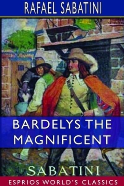 Cover for Rafael Sabatini · Bardelys the Magnificent (Esprios Classics) (Paperback Book) (2024)