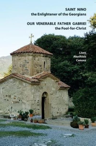 Cover for Tinatin McHedlishvili · Saint Nino the Enlightener of the Georgians Our Venerable Father Gabriel the Fool-for-Christ Lives, Akathists and Canons (Paperback Book) (2018)