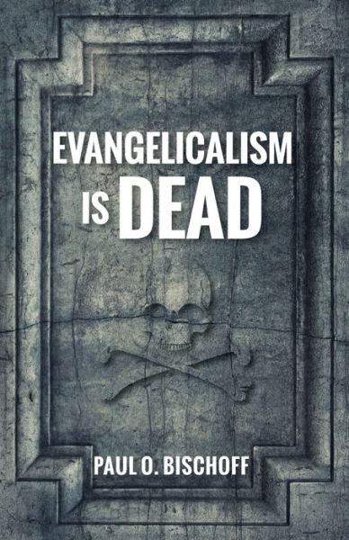 Cover for Paul O Bischoff · Evangelicalism Is Dead (Paperback Book) (2020)