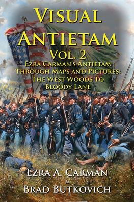 Cover for Ezra a Carman · Visual Antietam Vol. 2: Ezra Carman's Antietam Through Maps and Pictures: The West Woods to Bloody Lane - Visual Antietam (Paperback Book) (2019)