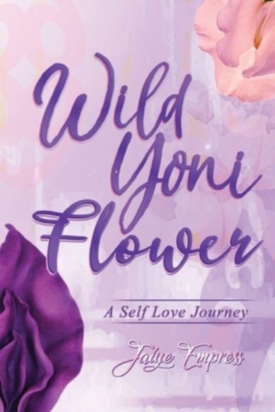 Cover for Jaiye Empress · Wild Yoni Flower (Paperback Book) (2021)