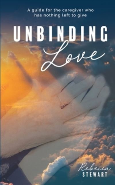 Cover for Rebecca Stewart · Unbinding Love (Paperback Book) (2021)