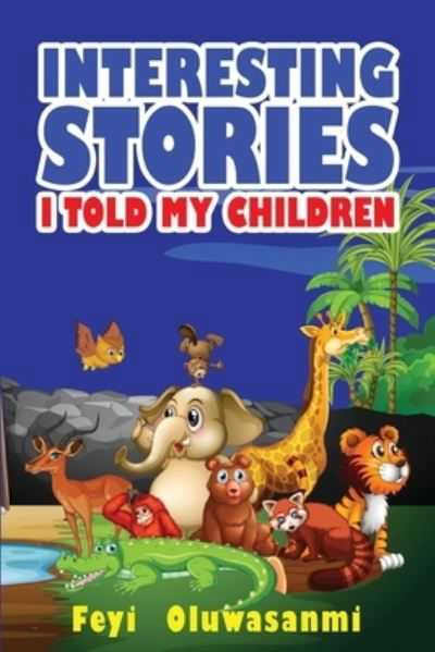 Cover for Feyi Oluwasanmi · Interesting Stories I Told My Children: First Edition (Pocketbok) (2021)