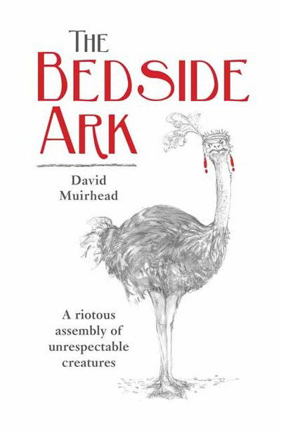 Cover for David Muirhead · The bedside ark: A riotous assembly of unrespectable southern African creatures (Paperback Book) (2016)