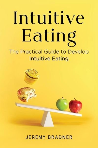 Cover for Jeremy Bradner · Intuitive Eating: The Practical Guide to Develop Intuitive Eating (Taschenbuch) (2020)