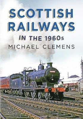 Cover for Michael Clemens · Scottish Railways in the 1960s (Hardcover Book) (2019)
