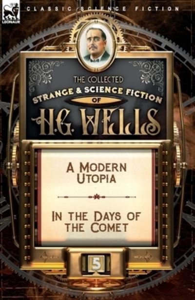 Cover for H G Wells · The Collected Strange &amp; Science Fiction of H. G. Wells: Volume 5-A Modern Utopia &amp; In the Days of the Comet (Taschenbuch) (2020)