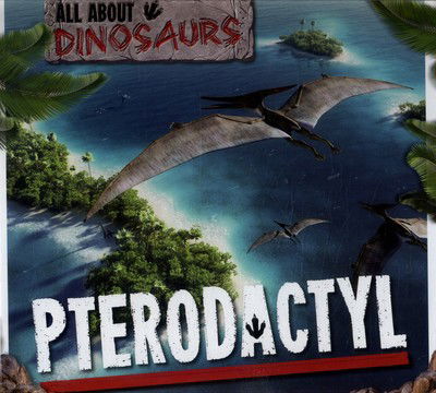 Cover for Amy Allaston · Pterodactyl - All About Dinosaurs (Hardcover Book) (2016)