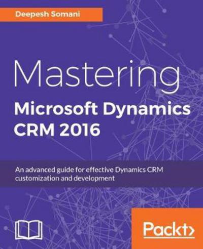 Cover for Deepesh Somani · Mastering Microsoft Dynamics CRM 2016 (Paperback Book) (2017)