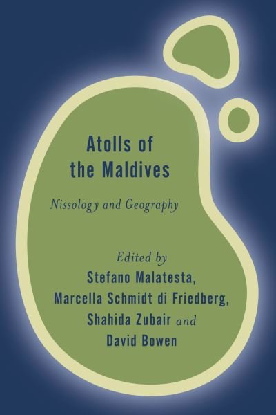 Atolls of the Maldives: Nissology and Geography - Rethinking the Island - Stefano Malatesta - Bøger - Rowman & Littlefield - 9781786606617 - March 1, 2021