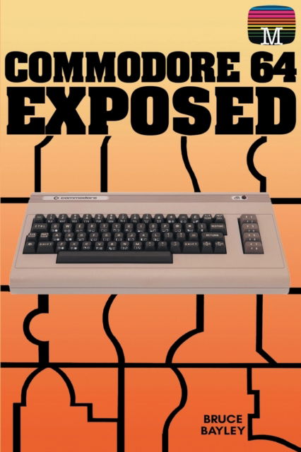 Commodore 64 Exposed - Bruce Bayley - Books - Acorn Classics - 9781789829617 - March 14, 2022