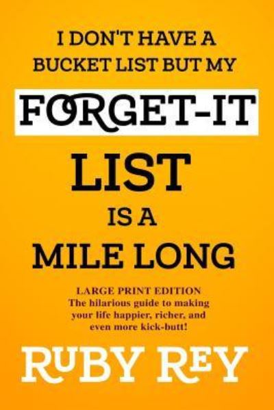 Cover for Ruby Rey · I Don't Have a Bucket List but My Forget-it List is a Mile Long (Paperback Book) (2019)