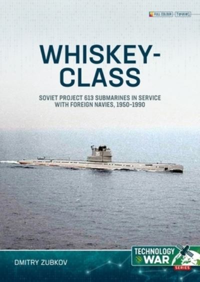 Cover for Dmitry Zubkov · Whiskey-Class Submarines: Soviet Project 613 Submarines in Service with Foreign Navies, 1951-1990 - Technology@War (Paperback Book) (2024)