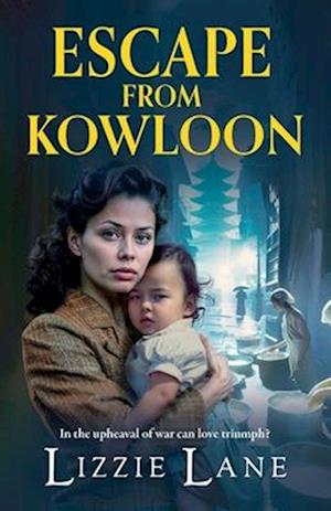 Cover for Lizzie Lane · Escape from Kowloon: A sweeping, emotional historical saga from Lizzie Lane for 2024 - The Kowloon Series (Paperback Book) (2024)