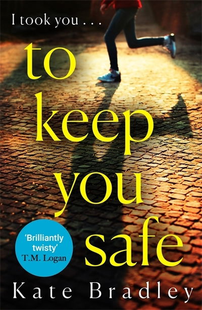 Cover for Kate Bradley · To Keep You Safe: A gripping and unpredictable new thriller you won’t be able to put down (Paperback Book) (2020)