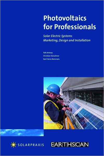 Cover for Antony Falk · Photovoltaics for Professionals: Solar Electric Systems Marketing, Design and Installation (Paperback Book) (2007)