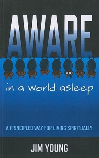 Cover for Jim Young · Aware in a World Asleep: a Principled Way for Living Spiritually (Paperback Book) (2010)